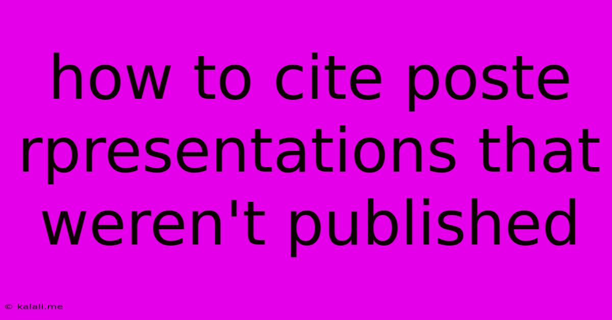 How To Cite Poste Rpresentations That Weren't Published