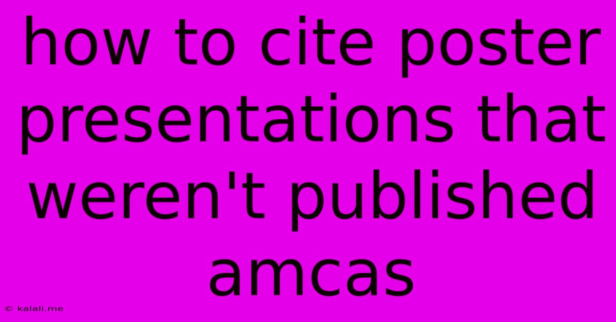 How To Cite Poster Presentations That Weren't Published Amcas