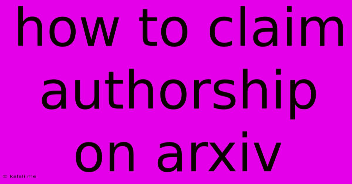 How To Claim Authorship On Arxiv
