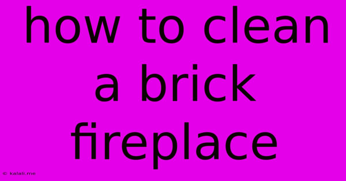 How To Clean A Brick Fireplace