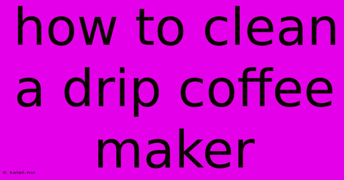 How To Clean A Drip Coffee Maker
