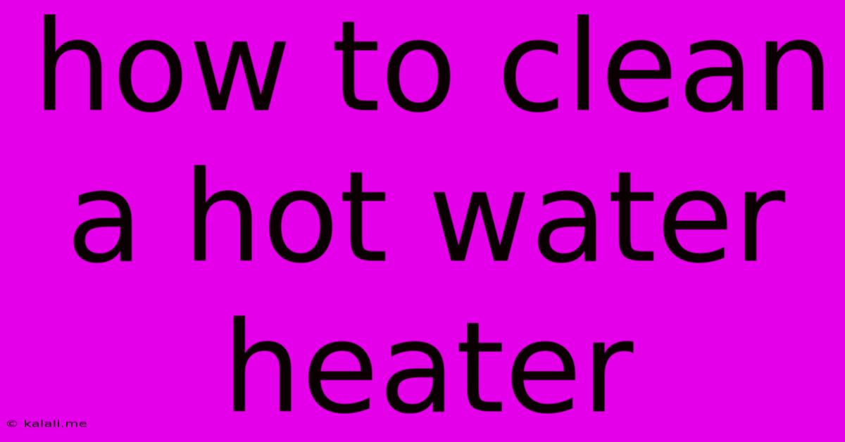 How To Clean A Hot Water Heater