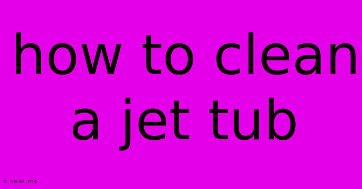 How To Clean A Jet Tub