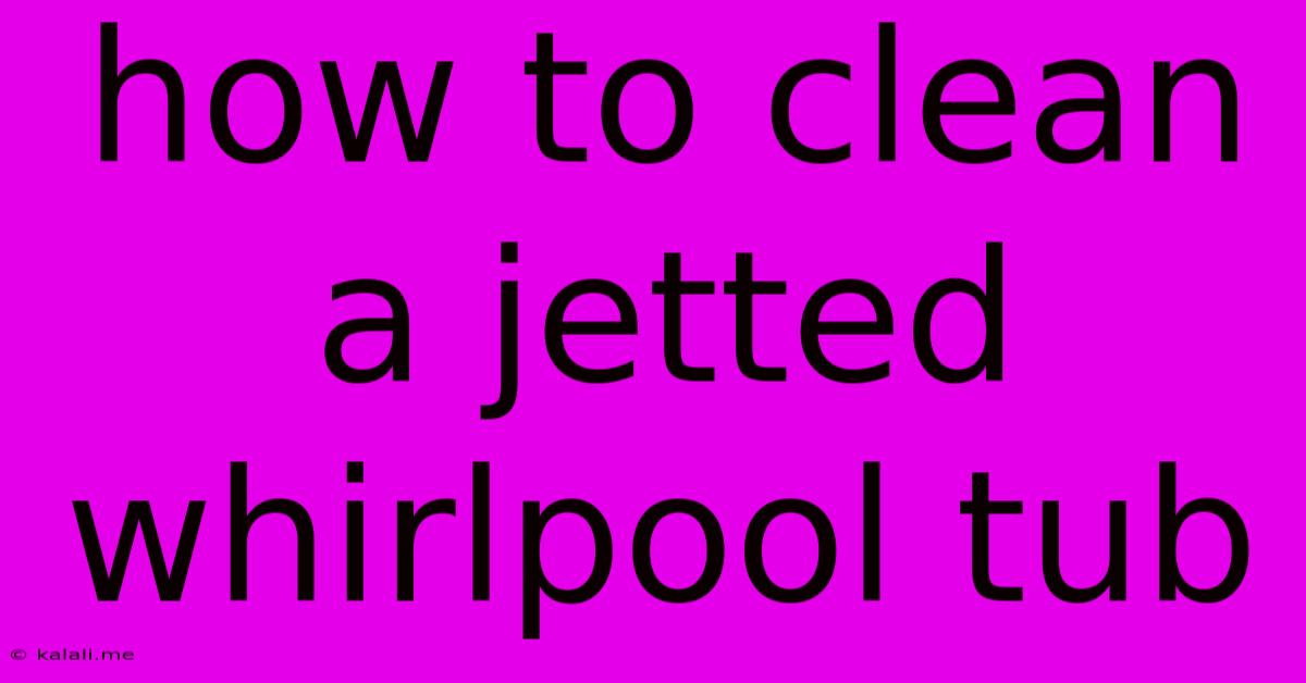 How To Clean A Jetted Whirlpool Tub