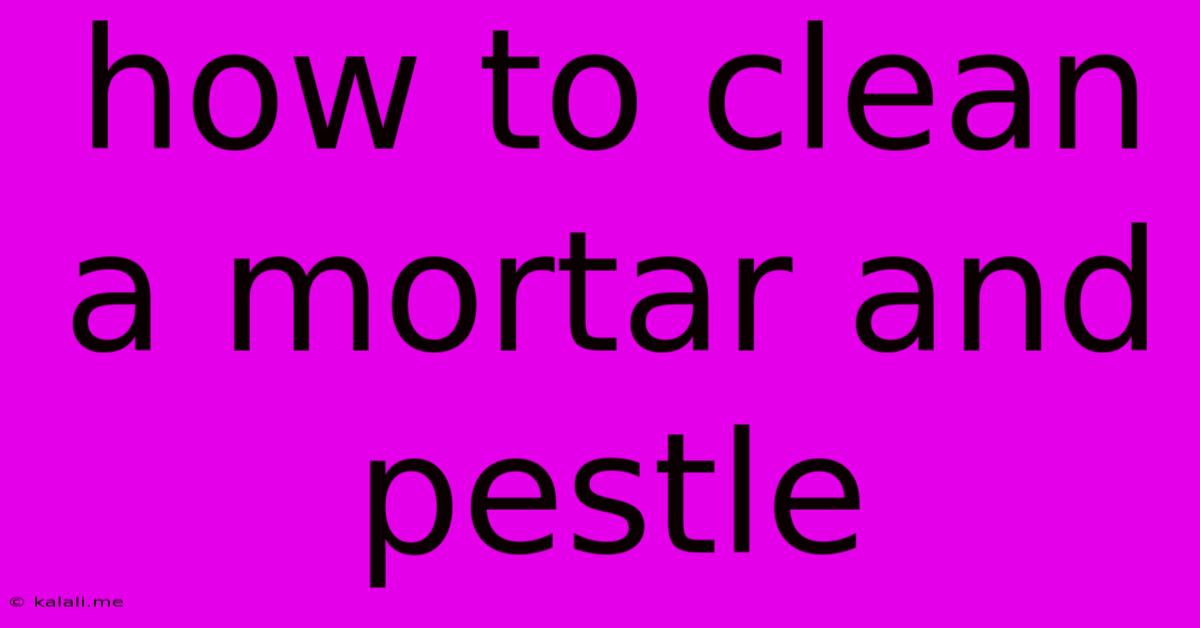 How To Clean A Mortar And Pestle