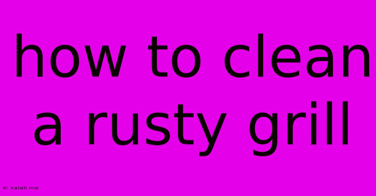 How To Clean A Rusty Grill