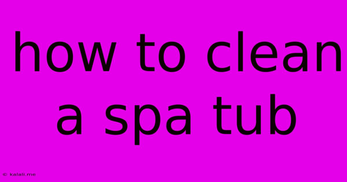 How To Clean A Spa Tub