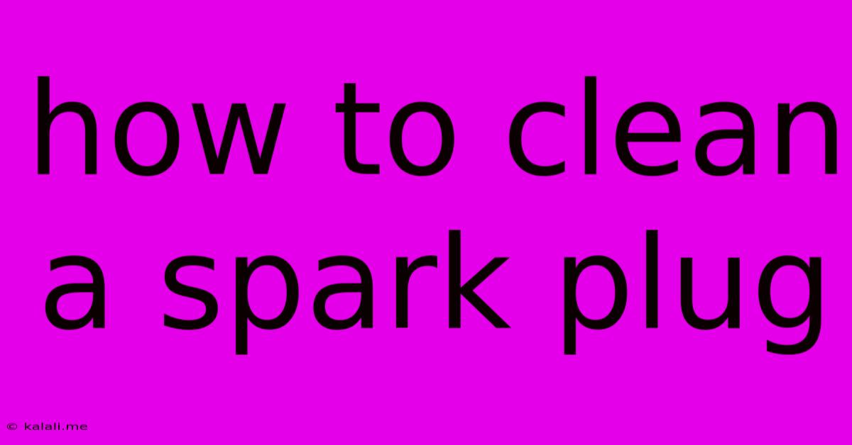 How To Clean A Spark Plug