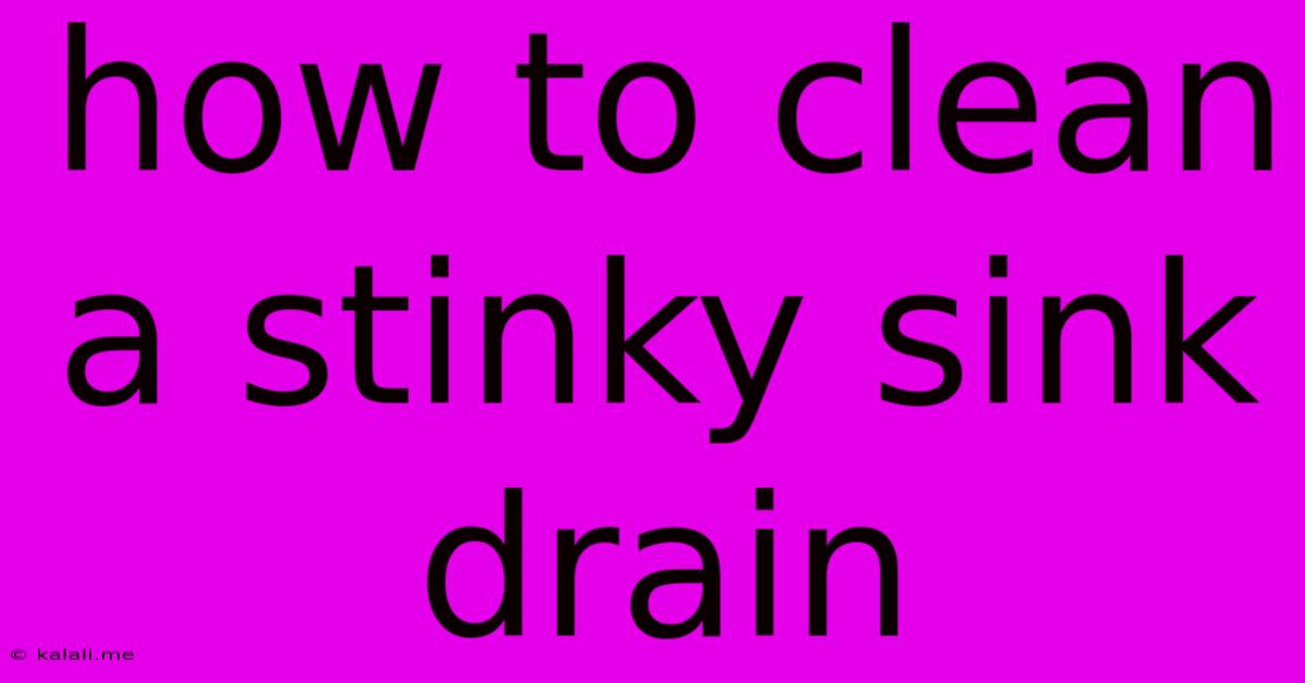 How To Clean A Stinky Sink Drain