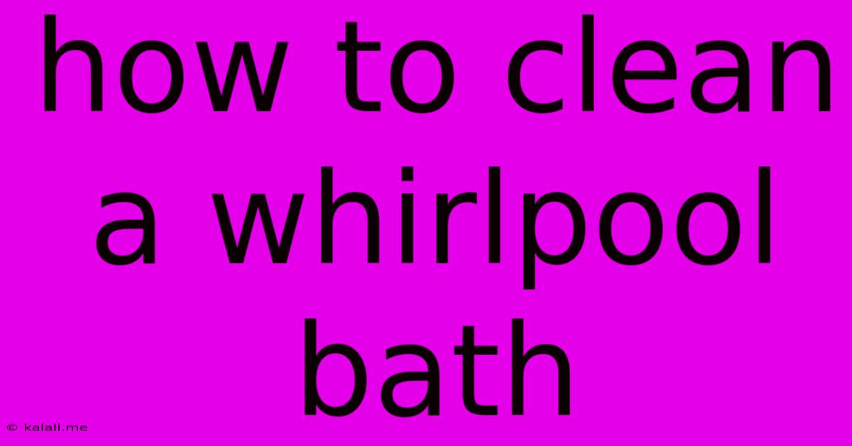 How To Clean A Whirlpool Bath