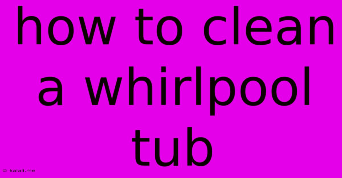 How To Clean A Whirlpool Tub