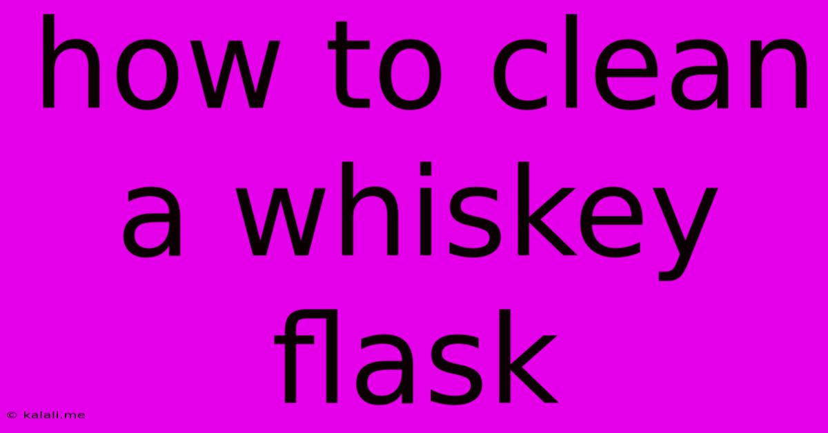 How To Clean A Whiskey Flask