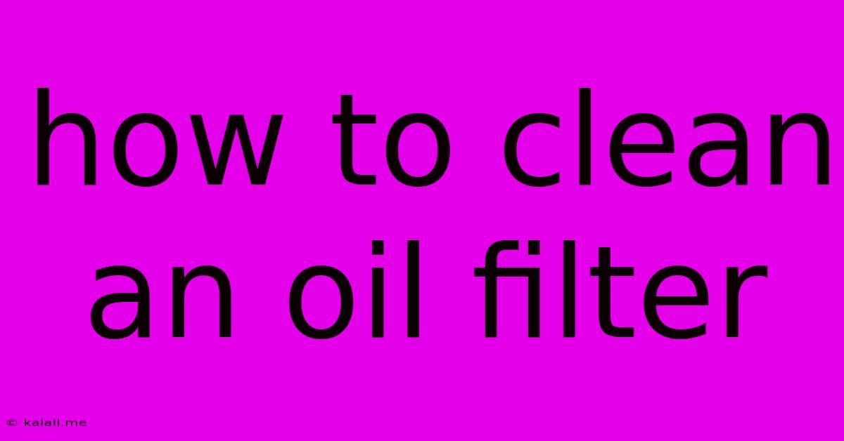 How To Clean An Oil Filter