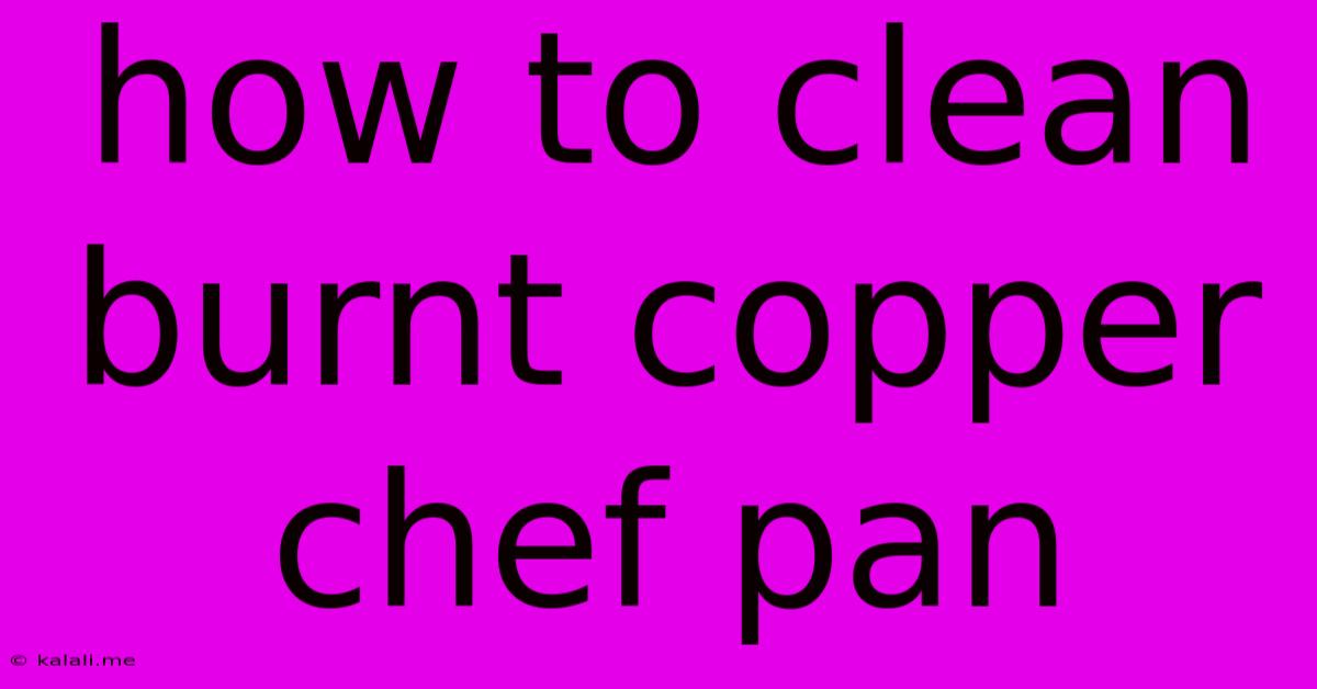 How To Clean Burnt Copper Chef Pan