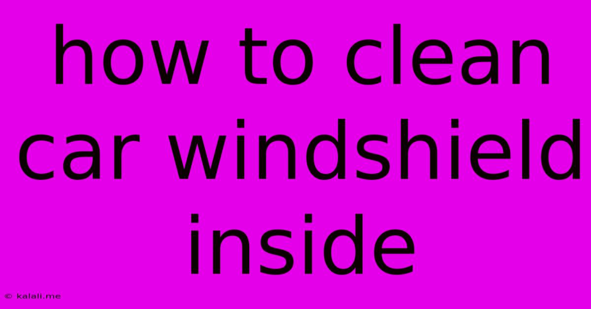 How To Clean Car Windshield Inside