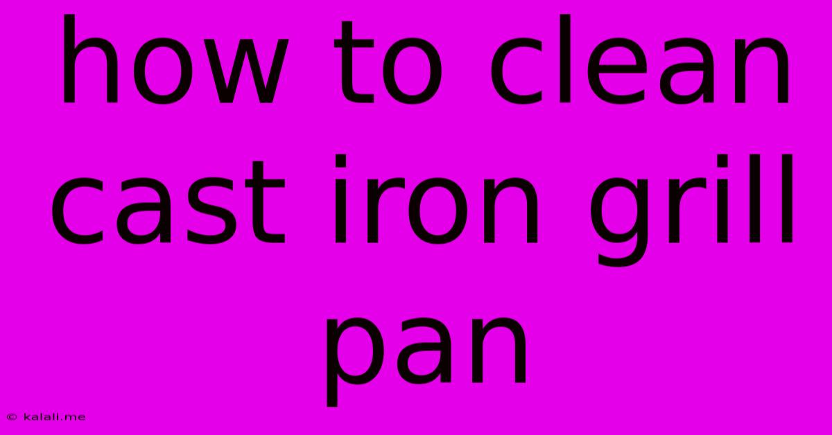 How To Clean Cast Iron Grill Pan