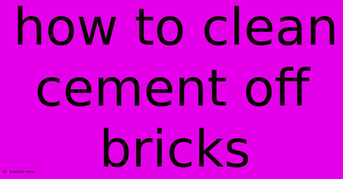 How To Clean Cement Off Bricks