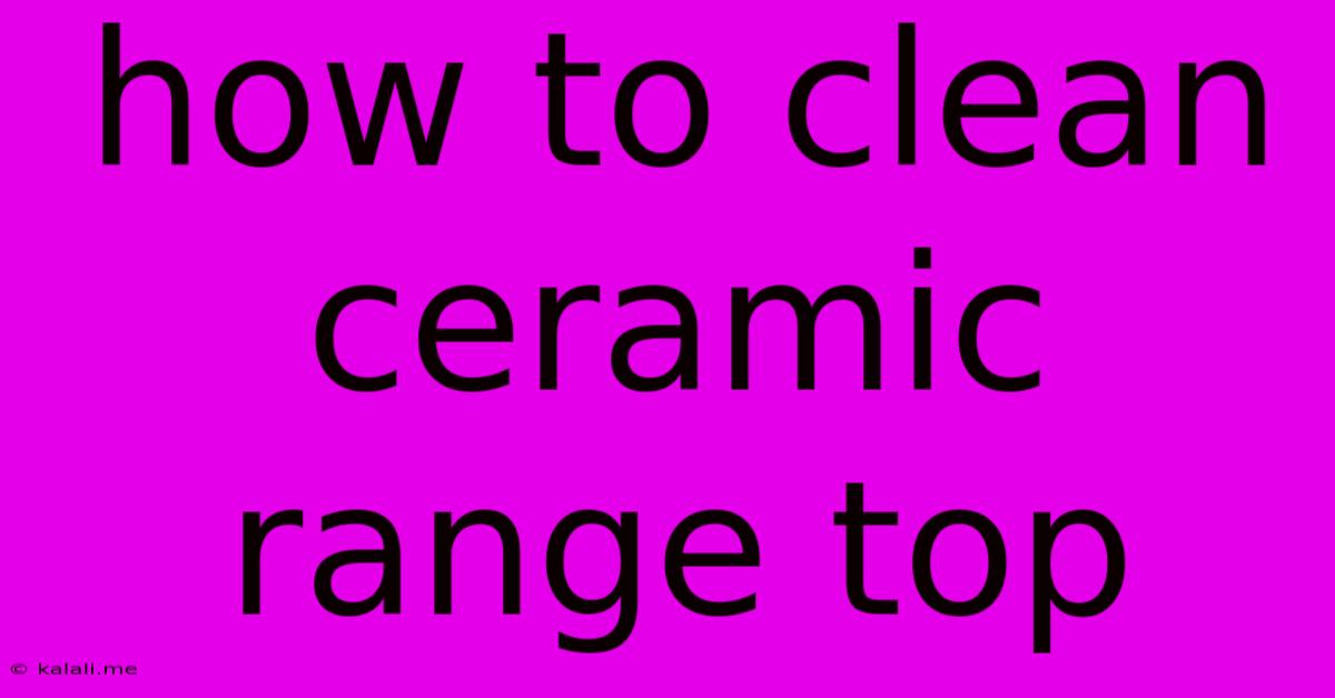 How To Clean Ceramic Range Top