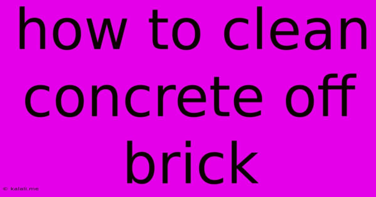 How To Clean Concrete Off Brick