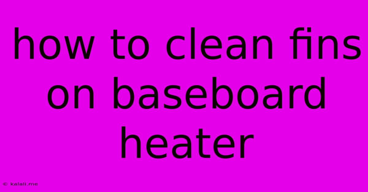 How To Clean Fins On Baseboard Heater