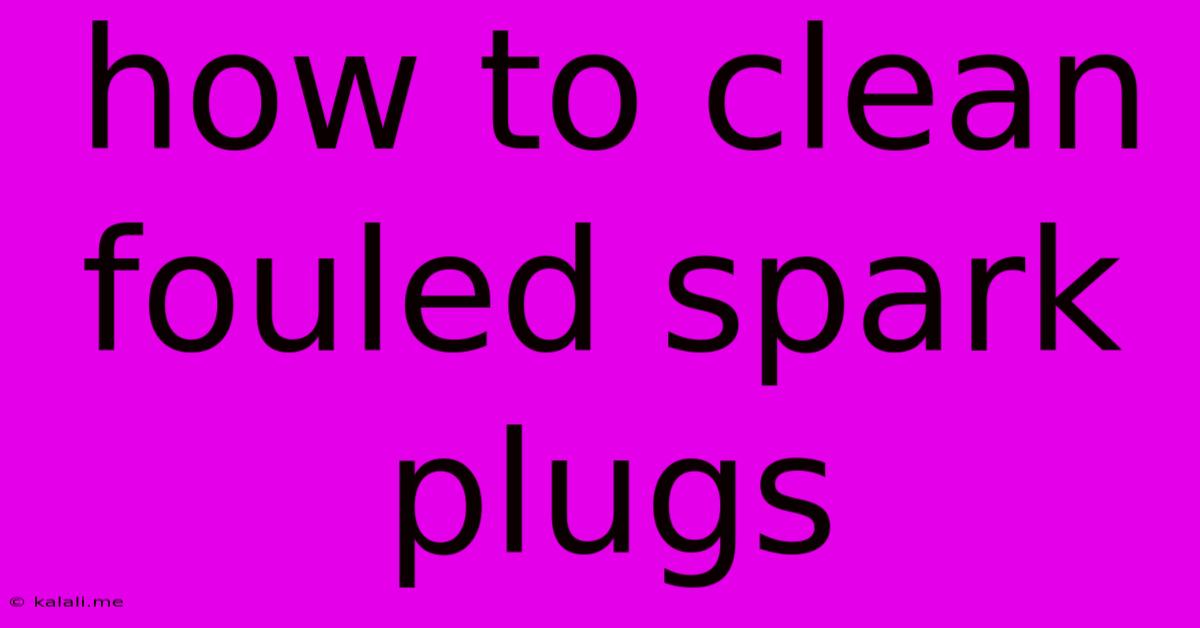 How To Clean Fouled Spark Plugs