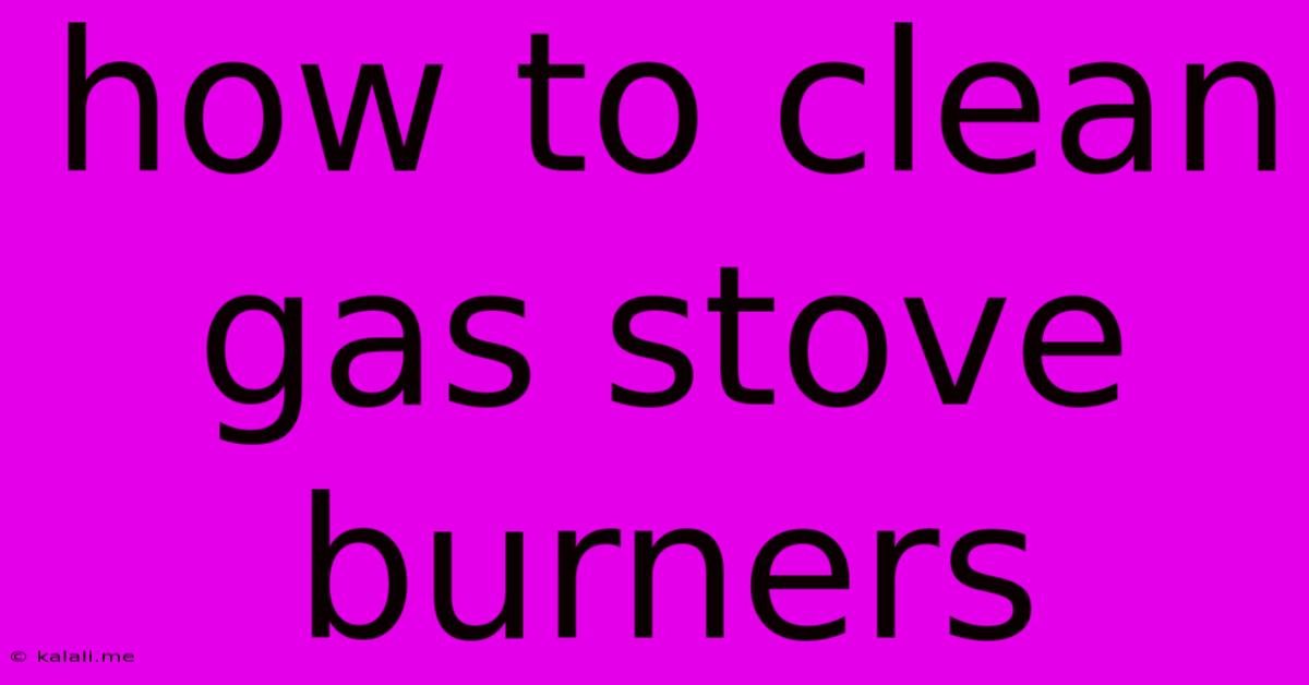 How To Clean Gas Stove Burners