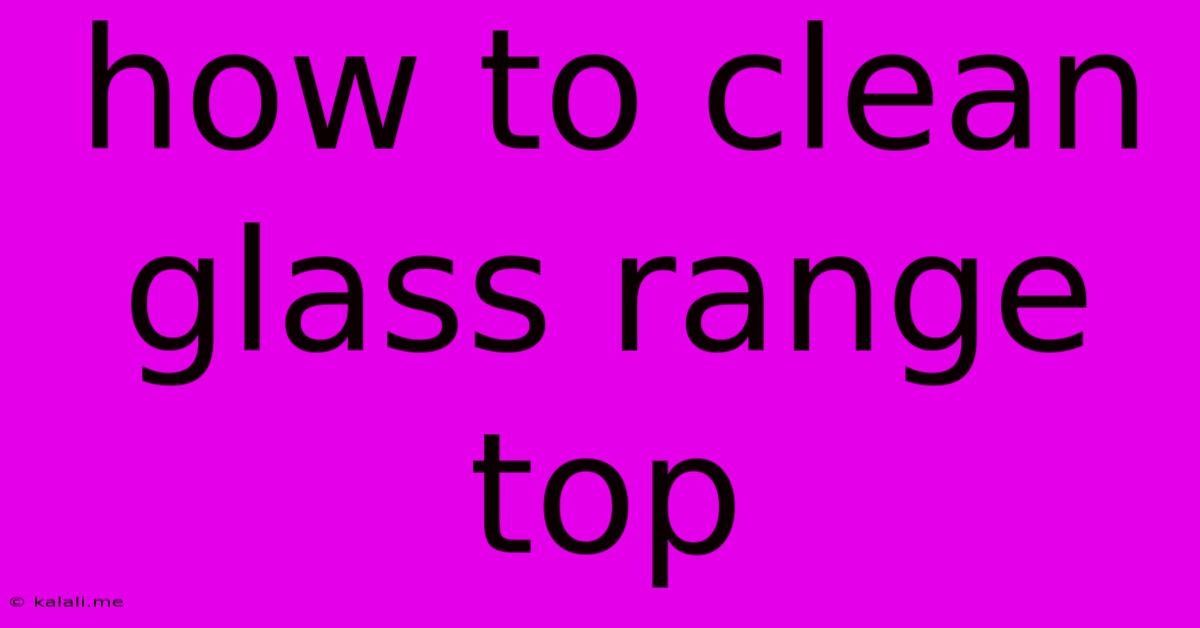 How To Clean Glass Range Top