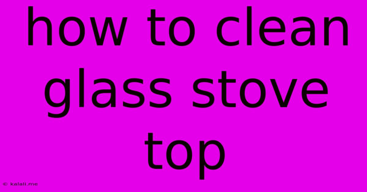 How To Clean Glass Stove Top