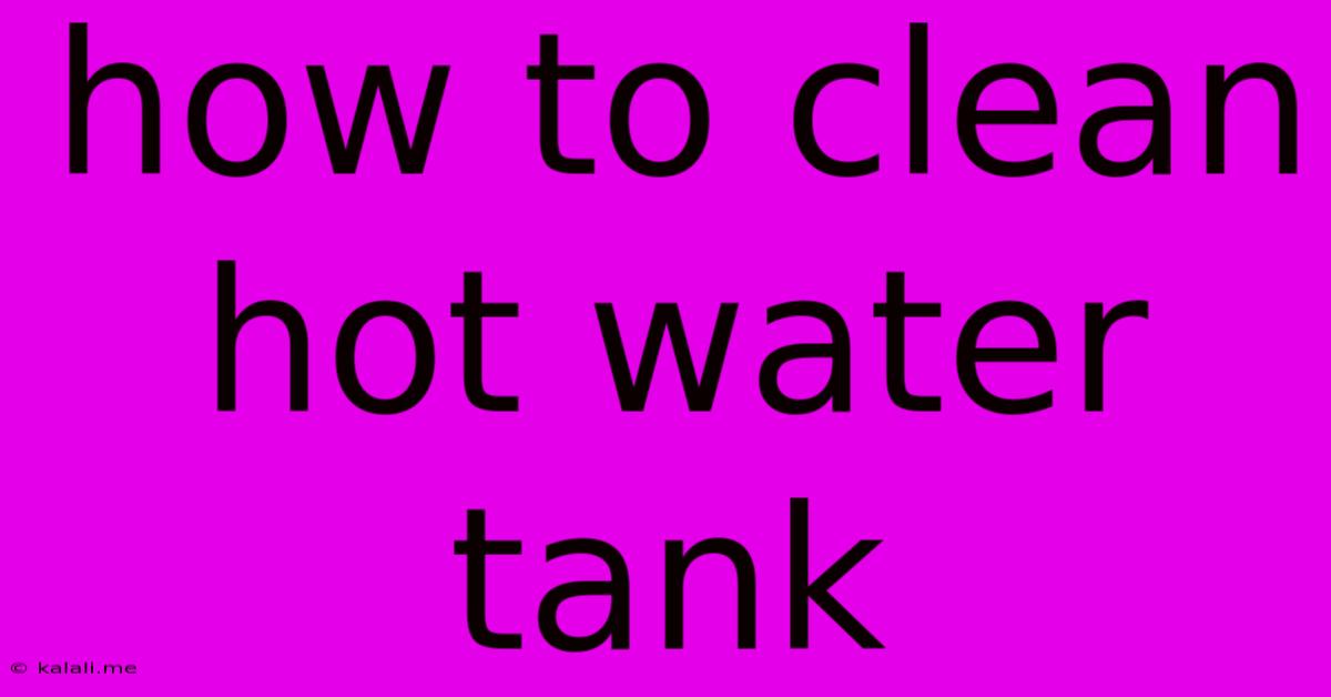 How To Clean Hot Water Tank