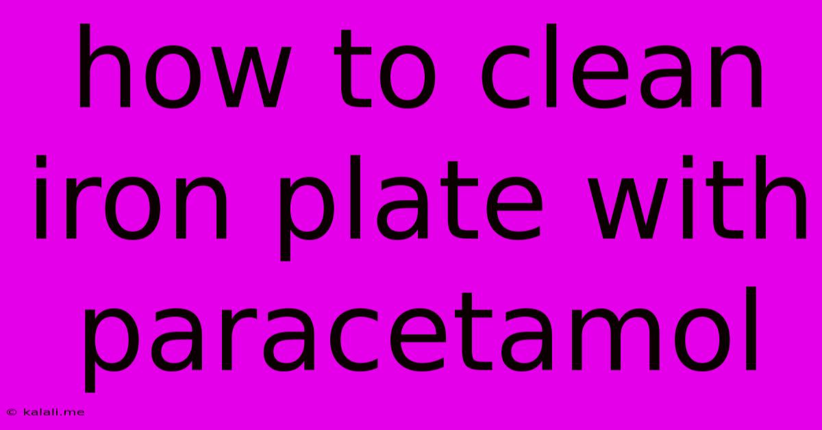 How To Clean Iron Plate With Paracetamol