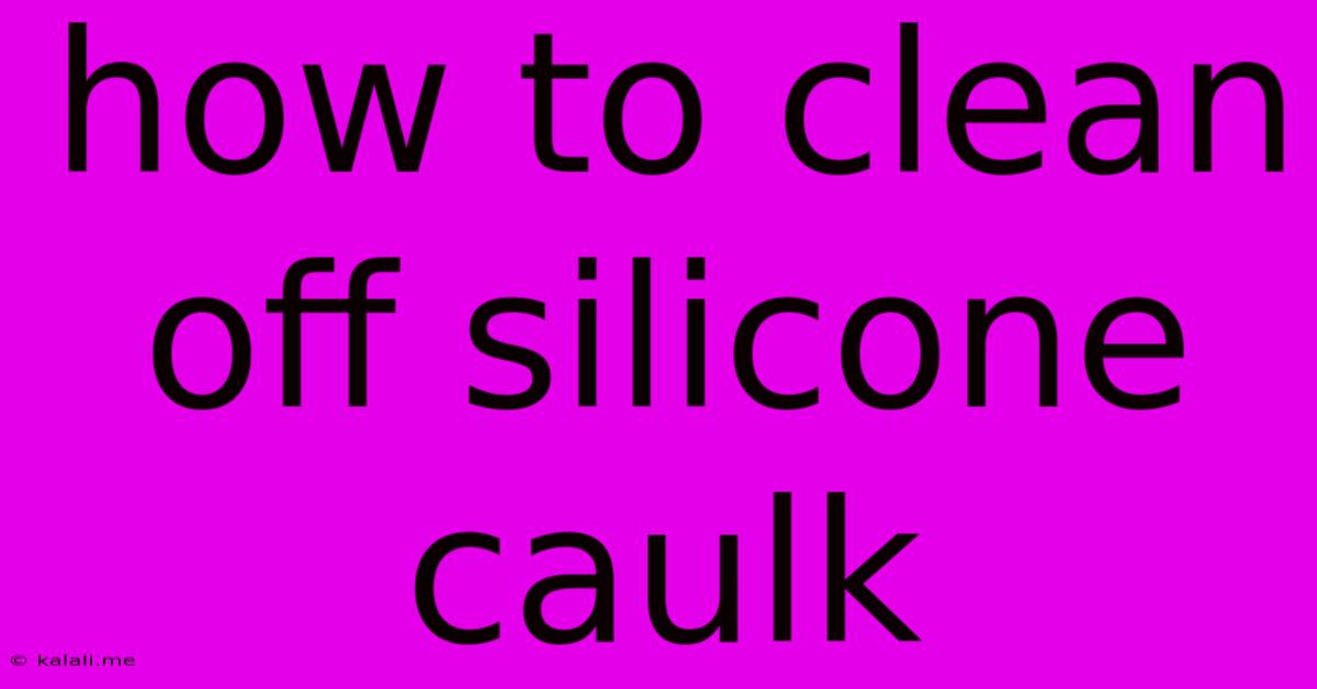 How To Clean Off Silicone Caulk