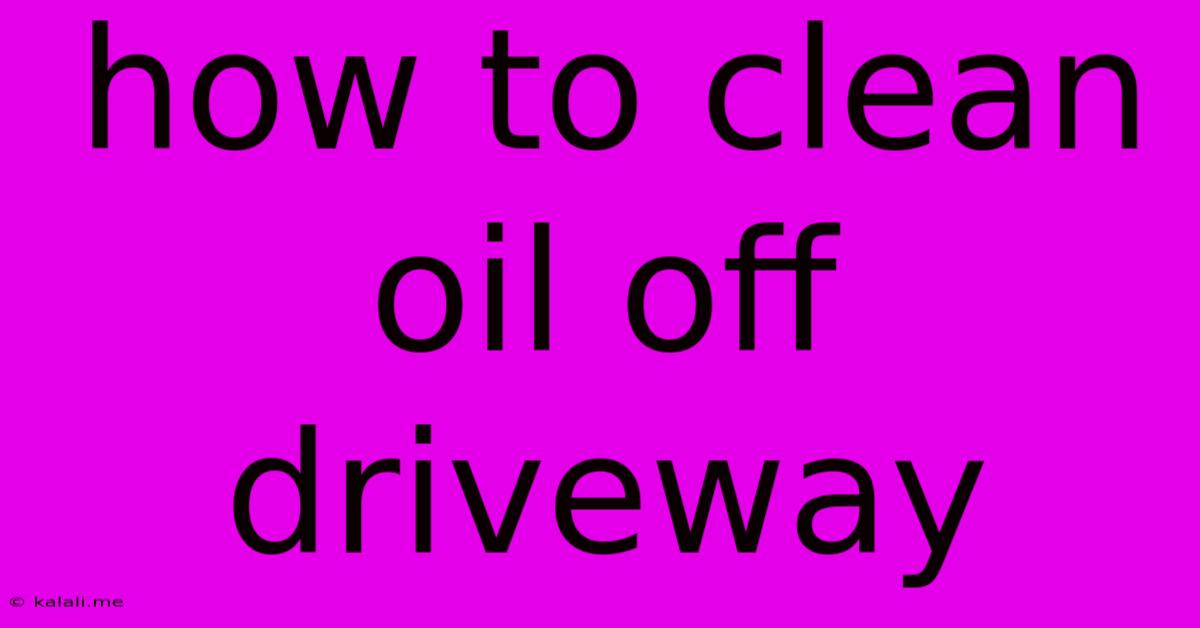 How To Clean Oil Off Driveway