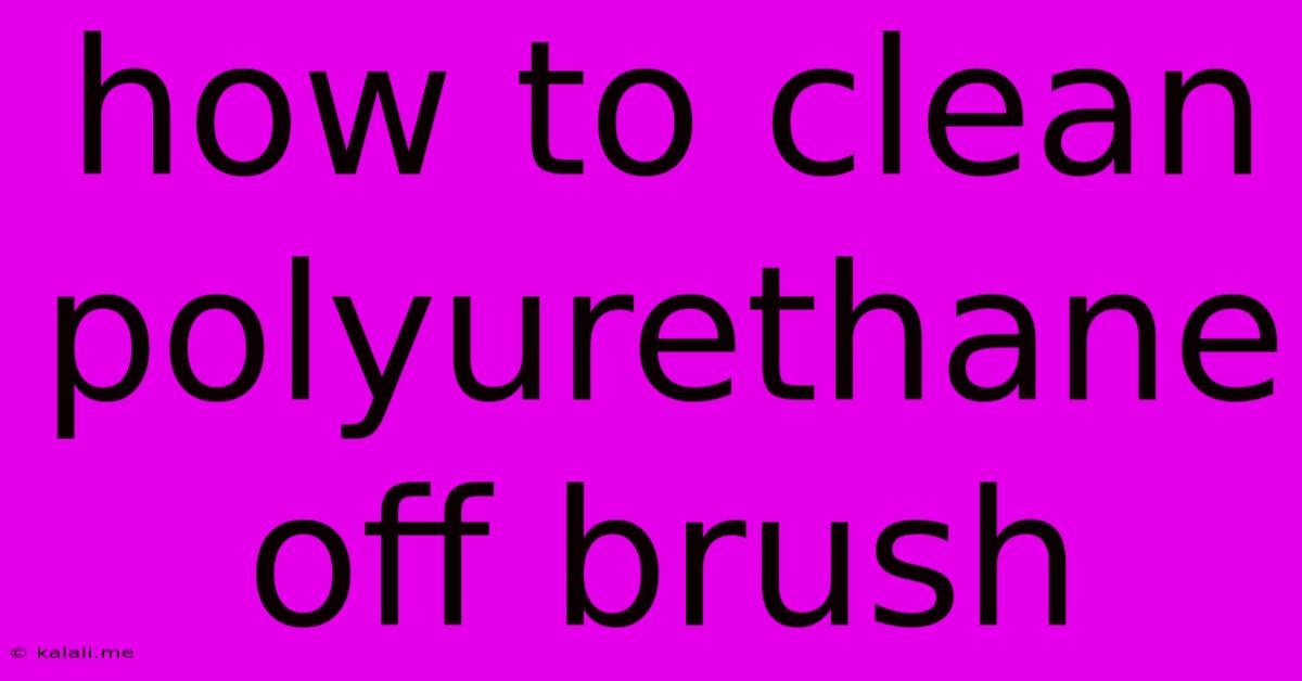 How To Clean Polyurethane Off Brush