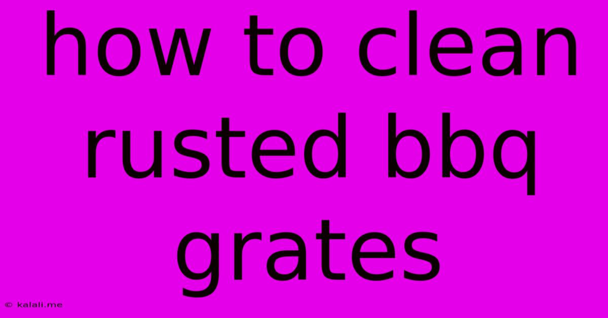 How To Clean Rusted Bbq Grates