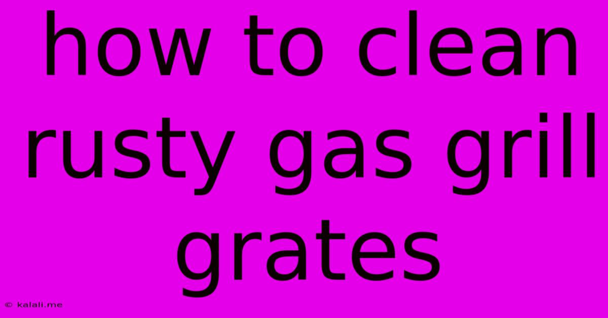 How To Clean Rusty Gas Grill Grates