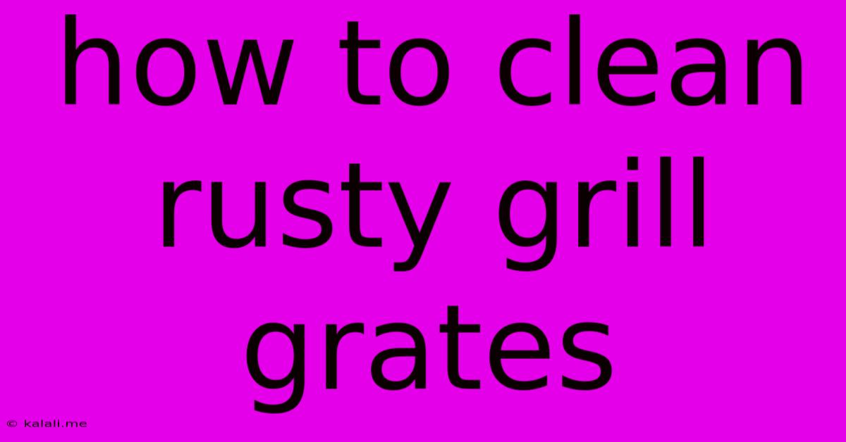 How To Clean Rusty Grill Grates