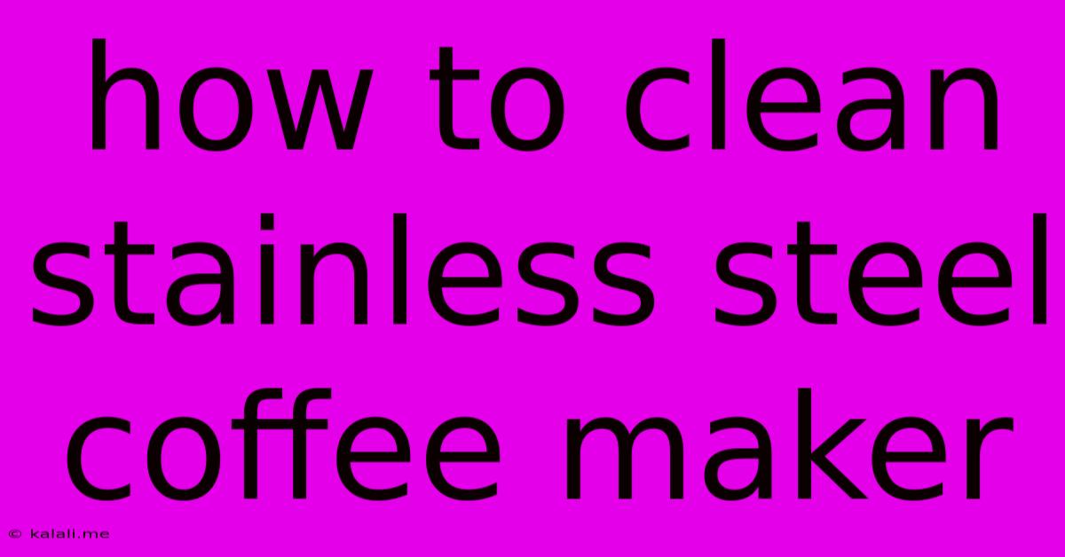 How To Clean Stainless Steel Coffee Maker