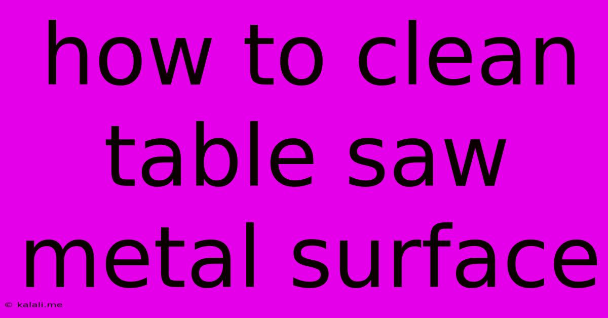 How To Clean Table Saw Metal Surface