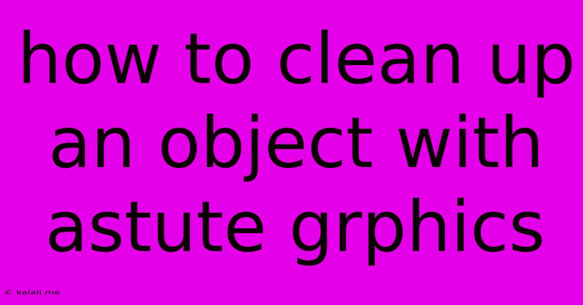 How To Clean Up An Object With Astute Grphics