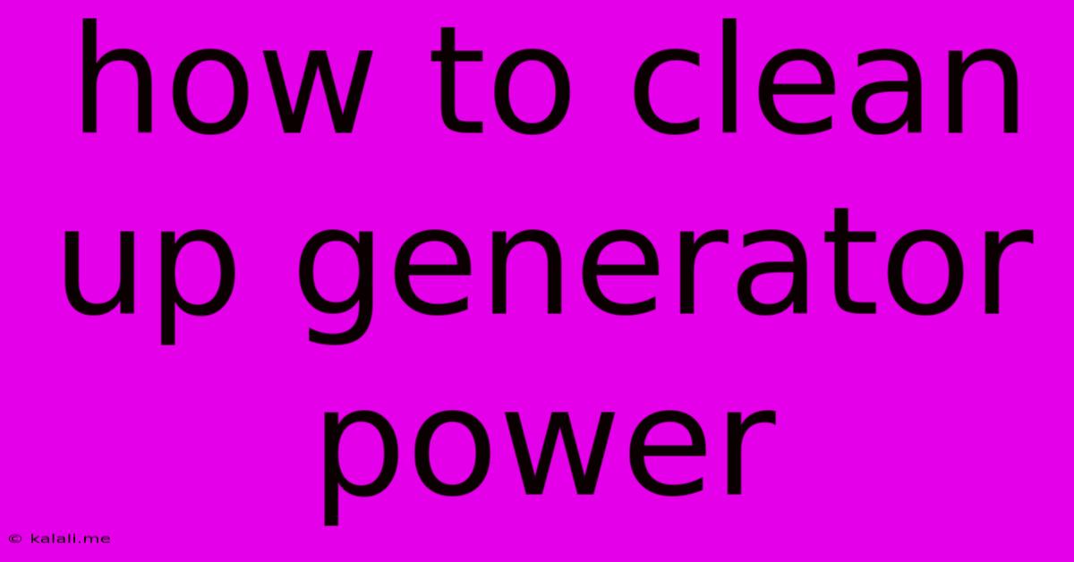 How To Clean Up Generator Power