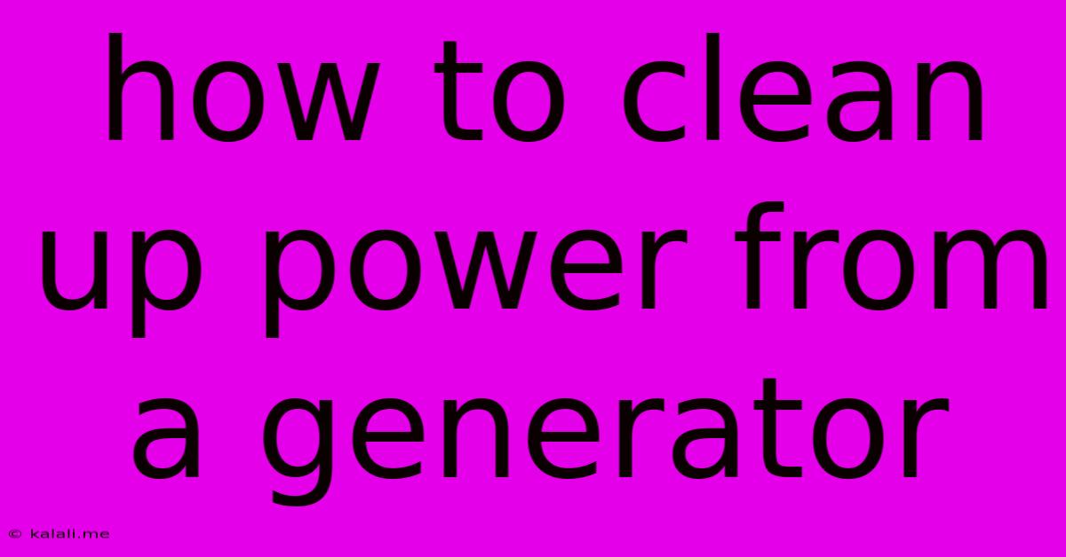 How To Clean Up Power From A Generator