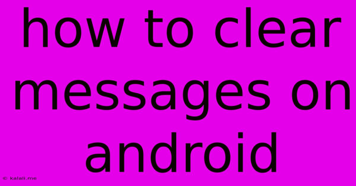 How To Clear Messages On Android