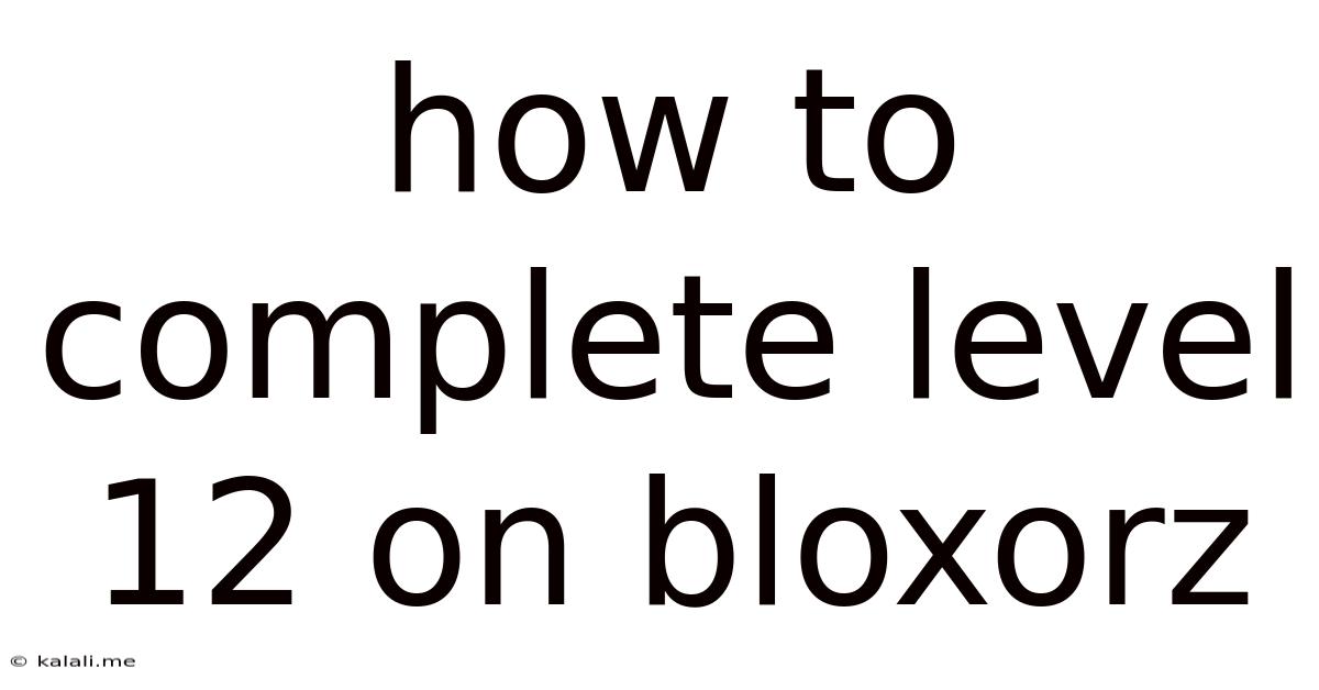 How To Complete Level 12 On Bloxorz