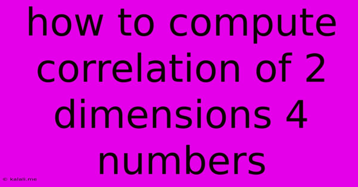 How To Compute Correlation Of 2 Dimensions 4 Numbers