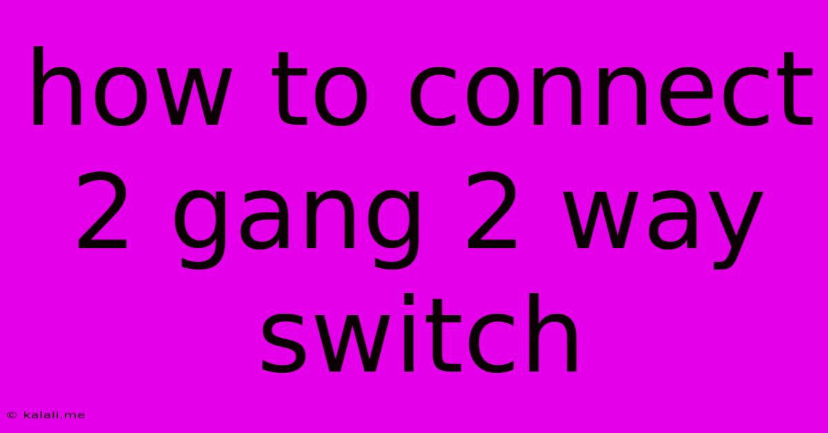 How To Connect 2 Gang 2 Way Switch