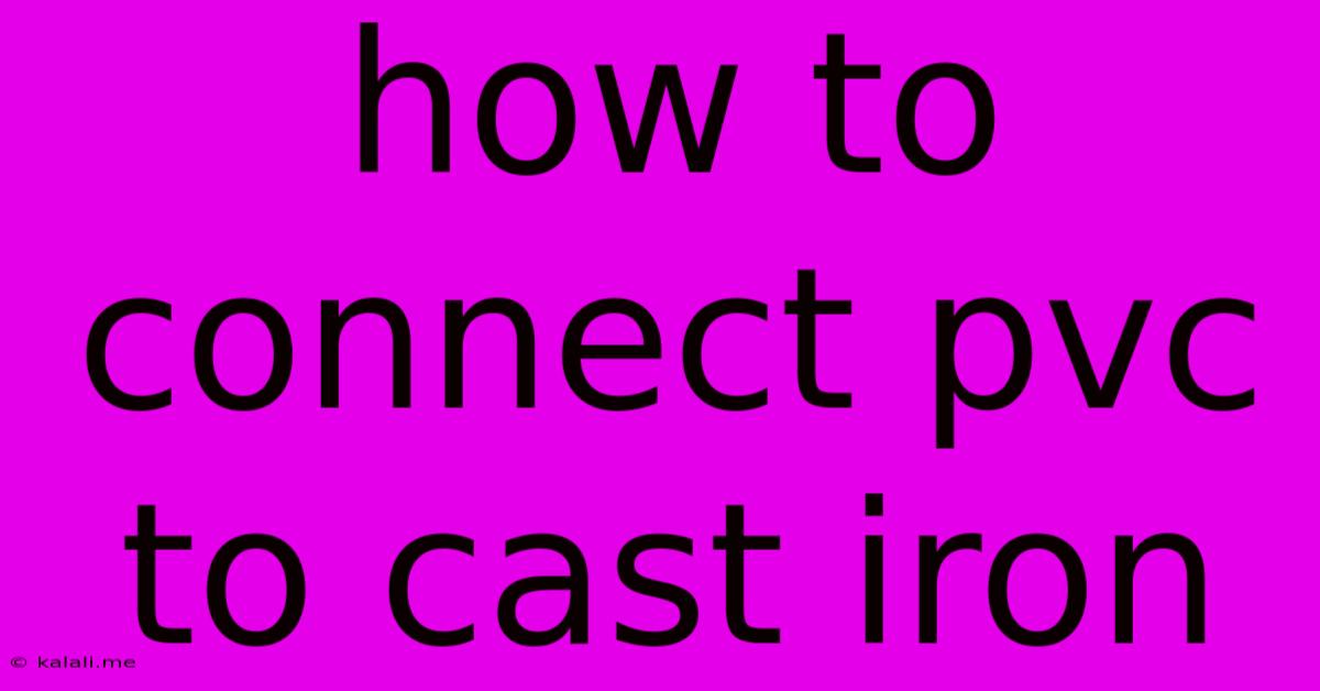 How To Connect Pvc To Cast Iron