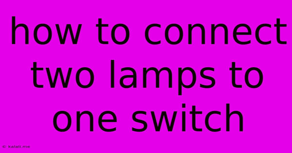 How To Connect Two Lamps To One Switch