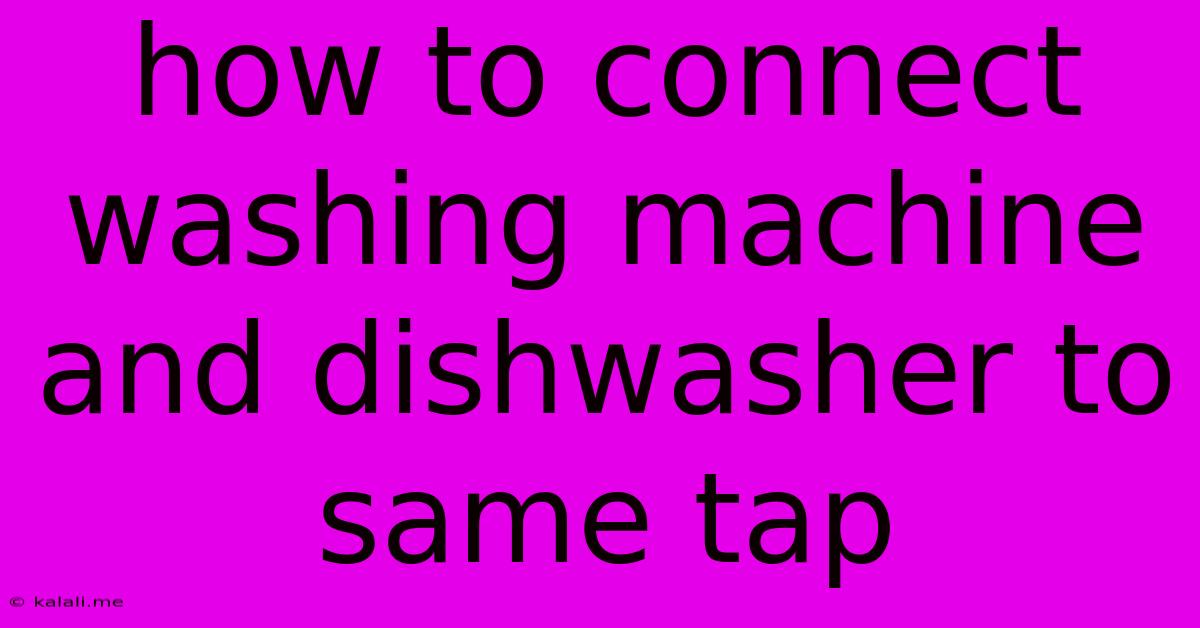 How To Connect Washing Machine And Dishwasher To Same Tap