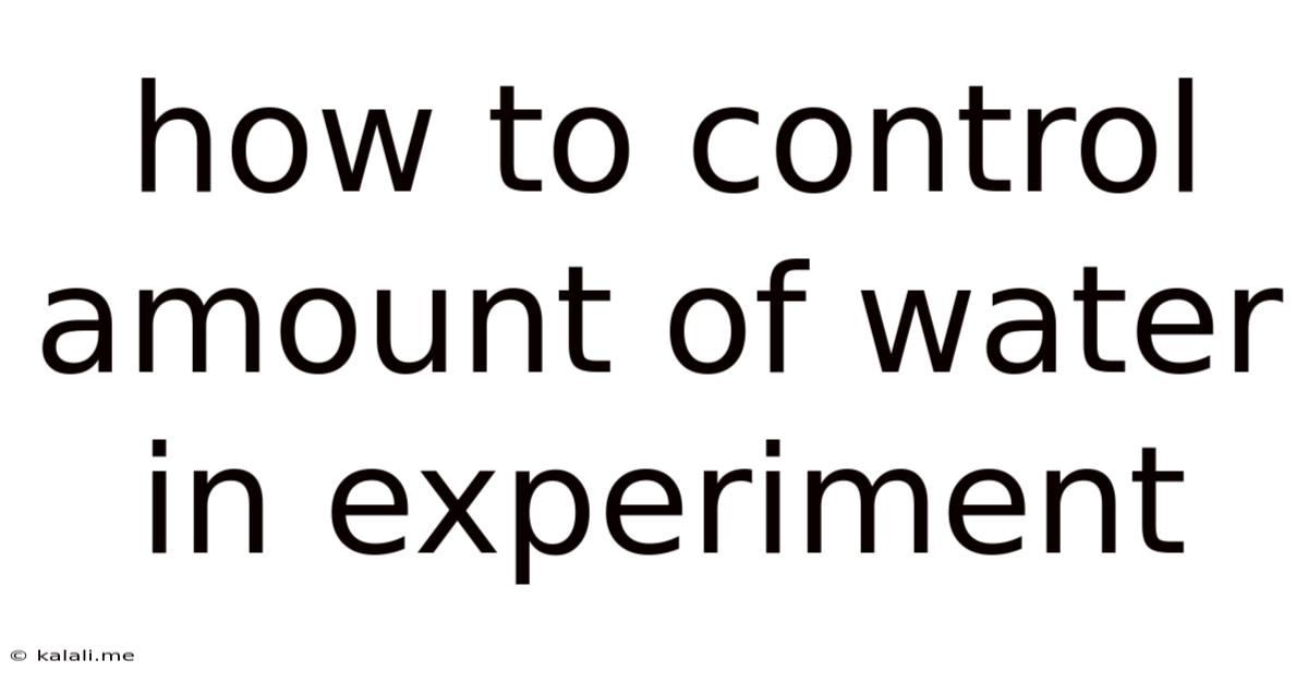 How To Control Amount Of Water In Experiment