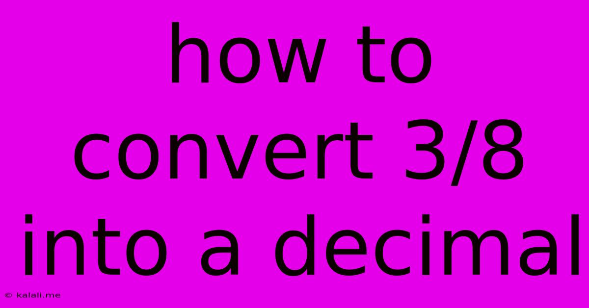 How To Convert 3 8 Into A Decimal